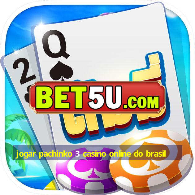 jogar pachinko 3 casino online do brasil